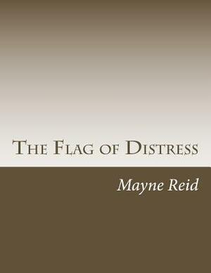 The Flag of Distress by Mayne Reid