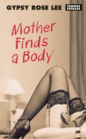 Mother Finds a Body by Erik Lee Preminger, Gypsy Rose Lee