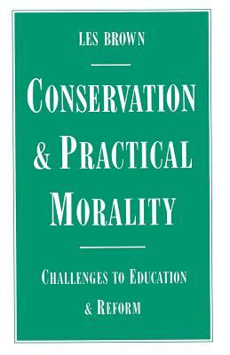 Conservation and Practical Morality: Challenges to Education and Reform by Les Brown
