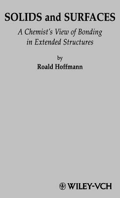 Solids and Surfaces: A Chemist's View of Bonding in Extended Structures by Roald Hoffmann