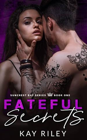 Fateful Secrets: Suncrest Bay Series Book One by Kay Riley, Kay Riley