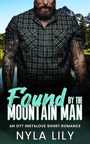 Found by the Mountain Man: An OTT Instalove Short Romance by Nyla Lily, Nyla Lily