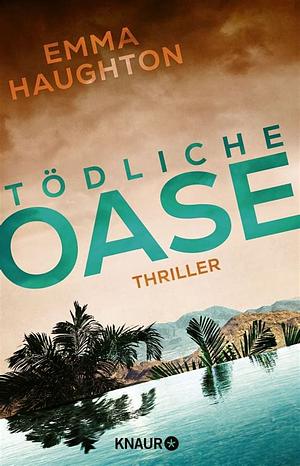 Tödliche Oase: Thriller | "Dieser brillante Thriller spielt auf gruselige Art und Weise mit Ihren Ängsten." SUN ON SUNDAY by Emma Haughton