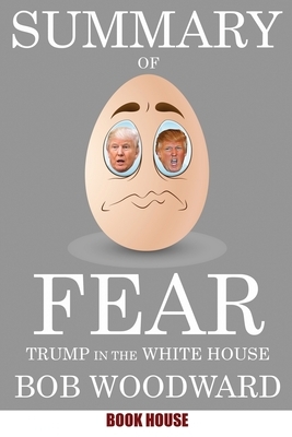 Summary Of Fear: Trump in the White House by Bob Woodward by Book House