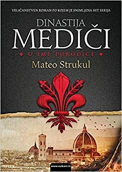 Dinastija Mediči: U ime porodice by Matteo Strukul
