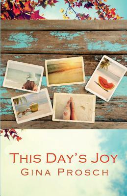 This Day's Joy: Meditations for Finding Joy Every Day by Gina Prosch