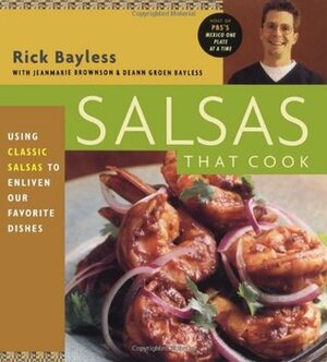 Salsas That Cook: Salsas That Cook by Rick Bayless, Jean Marie Brownson, Deann Groen Bayless