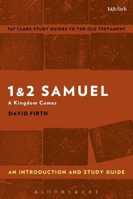 1 & 2 Samuel: An Introduction and Study Guide: A Kingdom Comes by David Firth