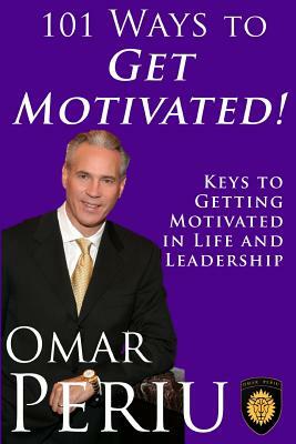 101 Ways To Get Motivated! by Omar Periu