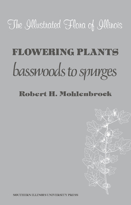 Flowering Plants: Basswoods to Spurges by Robert H. Mohlenbrock