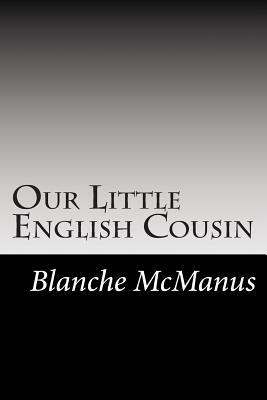 Our Little English Cousin by Blanche McManus