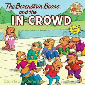 The Berenstain Bears and the In-Crowd by Stan Berenstain, Jan Berenstain