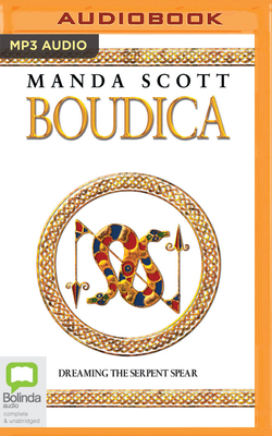 Boudica: Dreaming the Serpent Spear by Manda Scott