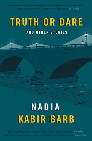 Truth Or Dare: And Other Stories by Nadia Kabir Barb