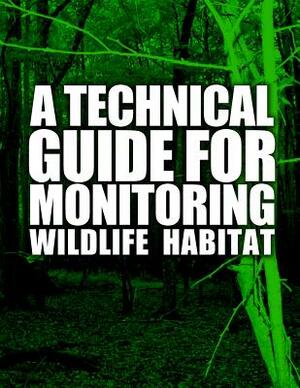 A Technical Guide for Monitoring Wildlife Habitat by United States Department of Agriculture