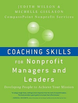 Coaching Skills for Nonprofit Managers and Leaders: Developing People to Achieve Your Mission by Judith Wilson, Michelle Gislason