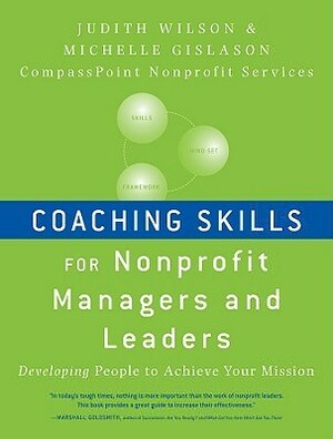 Coaching Skills for Nonprofit Managers and Leaders: Developing People to Achieve Your Mission by Michelle Gislason, Judith Wilson