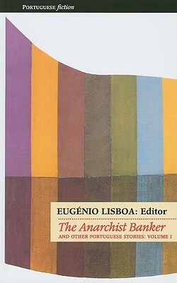 The Anarchist Banker: And Other Portuguese Stories by Eugénio Lisboa