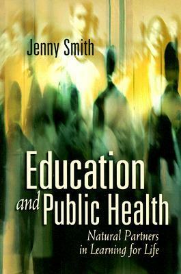 Education and Public Health: Natural Partners in Learning for Life by Jenny Smith