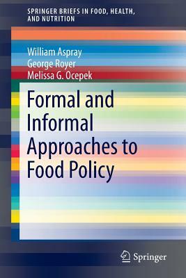 Formal and Informal Approaches to Food Policy by William Aspray, George Royer, Melissa G. Ocepek