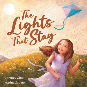 The Lights That Stay: A Picture Book That Inspires Self-Confidence and Celebrates Individuality by Marina Saumell, Cortney Cino