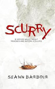 Scurry: a horror novel about roaches and serial killers by Seann Barbour