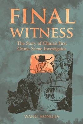 Final Witness: The Story of China's First Crime Scene Investigator by Wang Hongjia