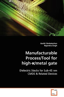 Manufacturable Process/Tool for High- /Metal Gate by Rajendra Singh, Aarthi Venkateshan