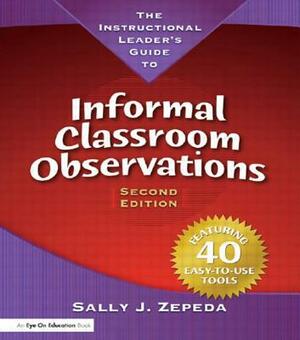 The Instructional Leader's Guide to Informal Classroom Observations by Sally J. Zepeda