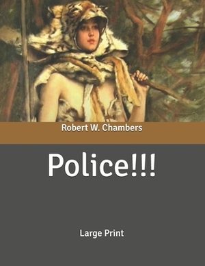 Police!!!: Large Print by Robert W. Chambers