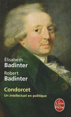 Condorcet: Un intellectuel en politique by Élisabeth Badinter, Robert Badinter