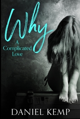 Why - A Complicated Love by Daniel Kemp