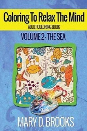 Coloring to Relax the Mind: - Adult Coloring Book 2 by Mary D. Brooks