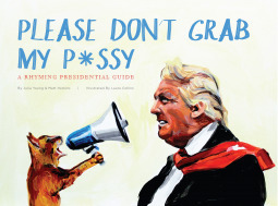 Please Don't Grab My P#$$y by Julia Young, Laura Collins, Matt Harkins