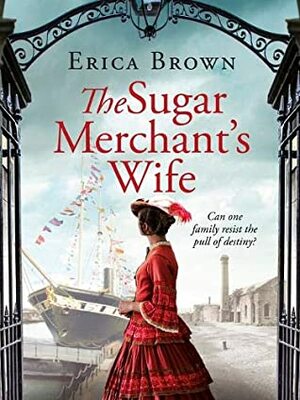 The Sugar Merchant's Wife (Strong Family Trilogy) by Erica Brown