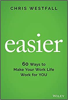 Easier: 100 Ways to Find Personal Freedom and Conquer the Future of Work by Chris Westfall