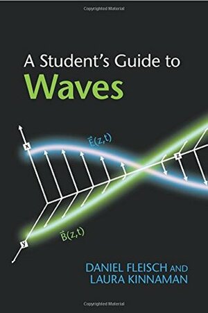 A Student's Guide to Waves by Daniel Fleisch, Laura Kinnaman