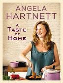 A Taste of Home: 200 Quick and Easy Recipes by Angela Hartnett