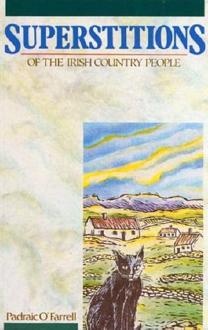 Superstitions of the Irish Country People by Padraic O'Farrell