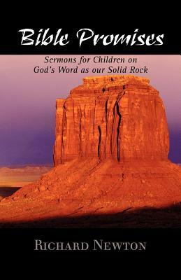 Bible Promises: Sermons for Children on God's Word as Our Solid Rock by Richard Newton