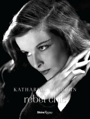 Katharine Hepburn: Rebel Chic by Kohle Yohannan, Barbara Cohen-Stratyner, Nancy MacDonell, Jean Druesedow, Judy Samelson