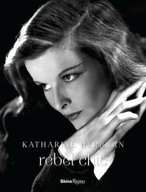 Katharine Hepburn: Rebel Chic by Nancy MacDonell, Jean Druesedow, Judy Samelson, Kohle Yohannan, Barbara Cohen-Stratyner