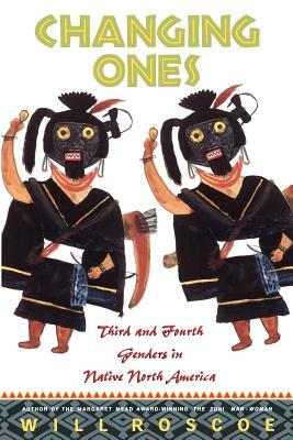 Changing Ones: Third and Fourth Genders in Native North America by William Roscoe