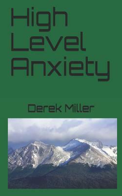 High Level Anxiety by Derek Miller