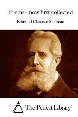 Poems - now first collected by Edmund Clarence Stedman