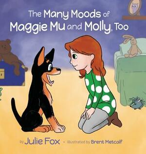 The Many Moods of Maggie Mu and Molly, Too by Julie Fox