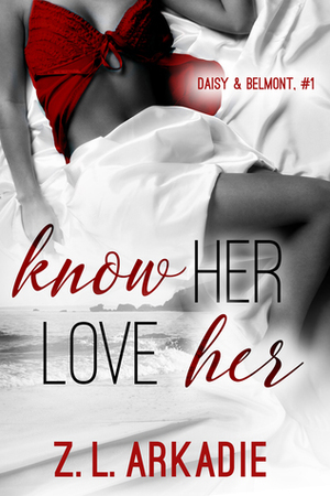 Know Her, Love Her by Z.L. Arkadie