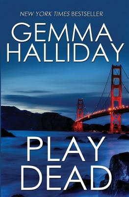 Play Dead: a suspense thriller by Gemma Halliday