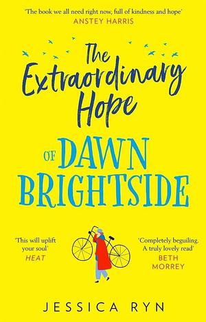The Extraordinary Hope of Dawn Brightside: escape with the perfect new uplifting and feel-good fiction debut novel about hope and kindness by Jessica Ryn, Jessica Ryn