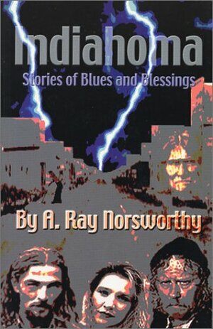 Indiahoma: Stories of Blues and Blessings by A. Ray Norsworthy